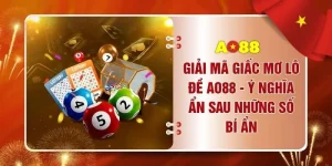 Giải Mã Giấc Mơ Lô Đề AO88 - Ý Nghĩa Ẩn Sau Những Số Bí Ẩn