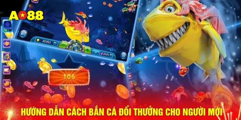 Hướng dẫn cách bắn cá đổi thưởng cho người mới