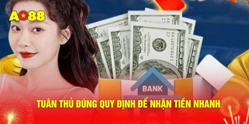 Tuân thủ đúng quy định để nhận tiền nhanh
